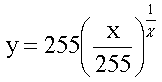 y = 255 * (x / 255) ^ (1 / gamma)